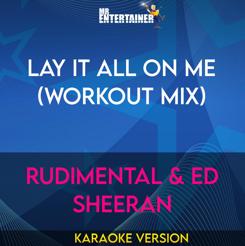 Lay It All On Me (workout mix) - Rudimental & Ed Sheeran (Karaoke Version) from Mr Entertainer Karaoke