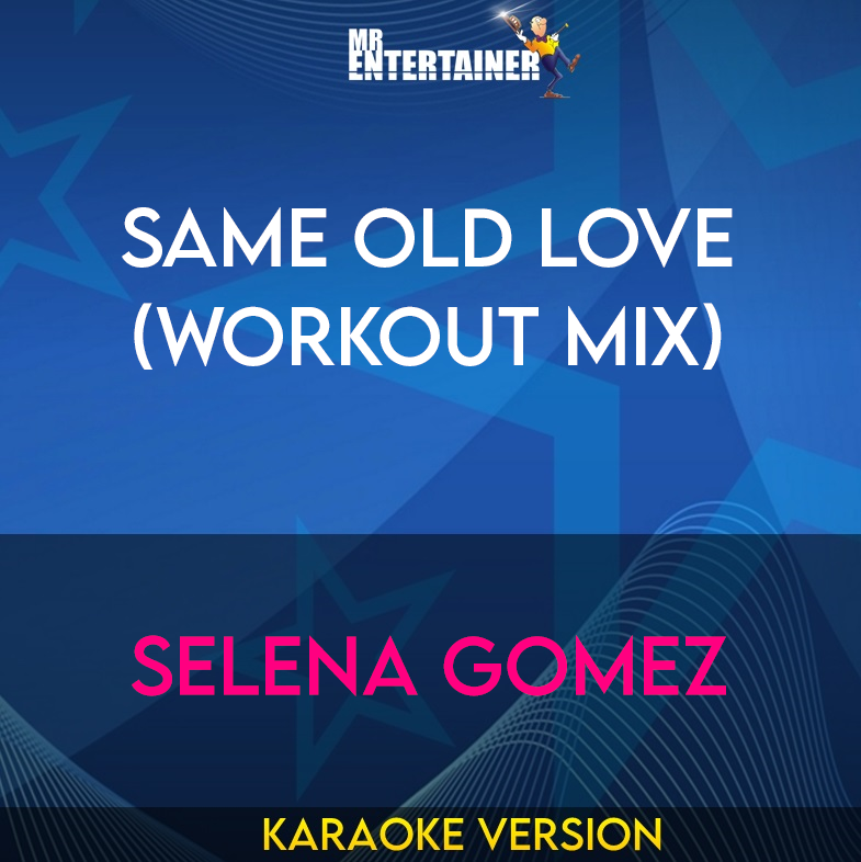 Same Old Love (workout mix) - Selena Gomez (Karaoke Version) from Mr Entertainer Karaoke