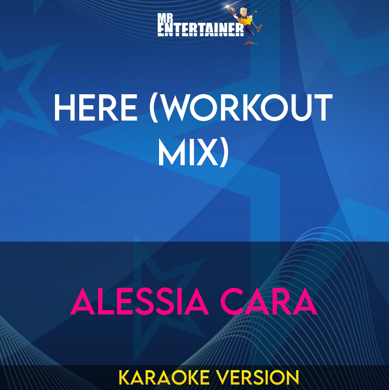 Here (workout mix) - Alessia Cara (Karaoke Version) from Mr Entertainer Karaoke