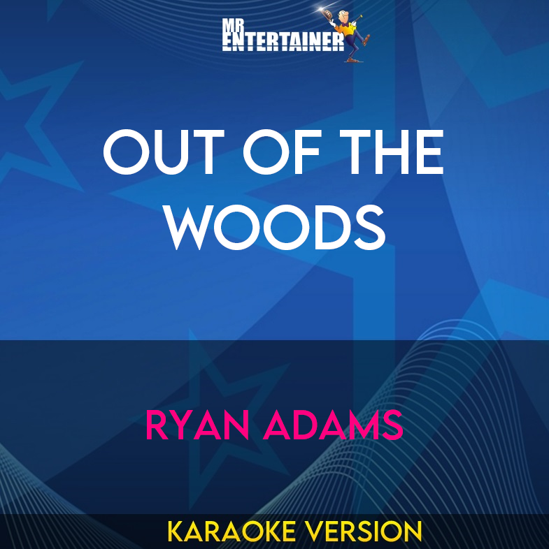 Out Of The Woods - Ryan Adams (Karaoke Version) from Mr Entertainer Karaoke