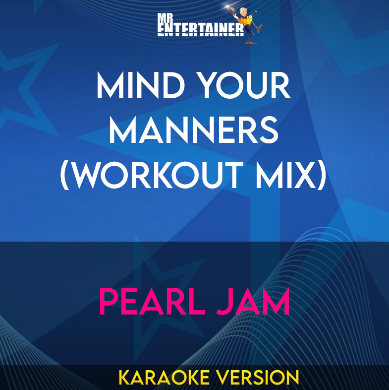 Mind Your Manners (workout mix) - Pearl Jam (Karaoke Version) from Mr Entertainer Karaoke