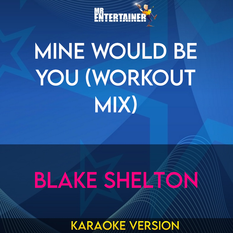 Mine Would Be You (workout mix) - Blake Shelton (Karaoke Version) from Mr Entertainer Karaoke