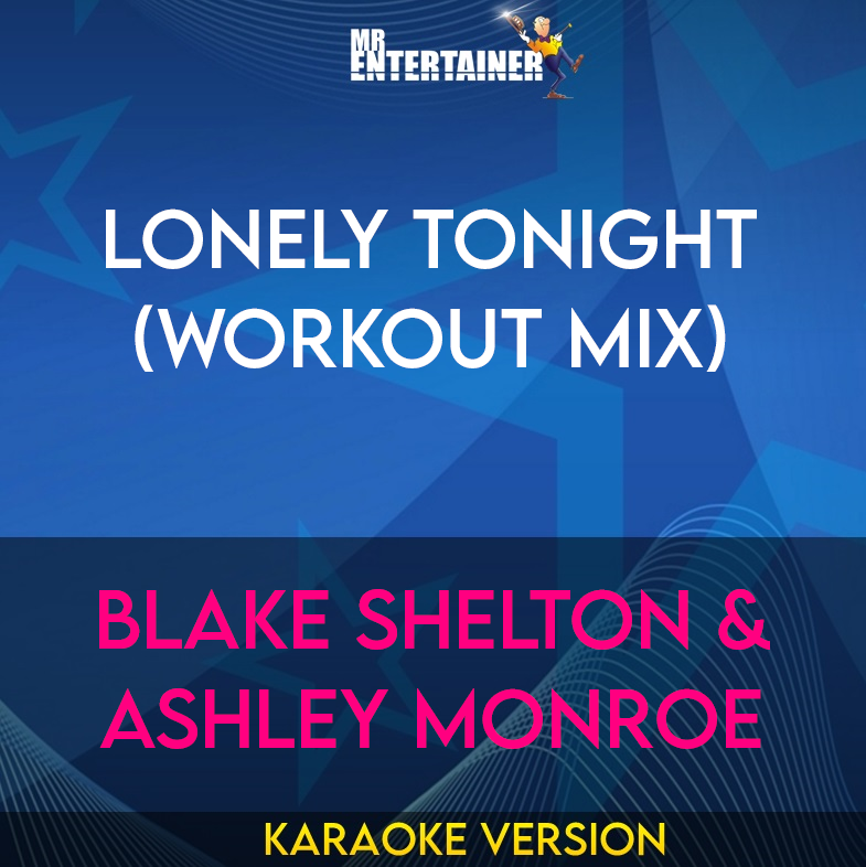 Lonely Tonight (workout mix) - Blake Shelton & Ashley Monroe (Karaoke Version) from Mr Entertainer Karaoke