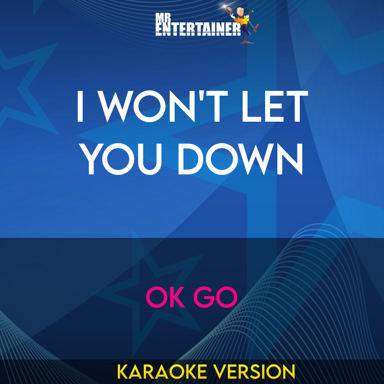 I Won't Let You Down - OK Go (Karaoke Version) from Mr Entertainer Karaoke