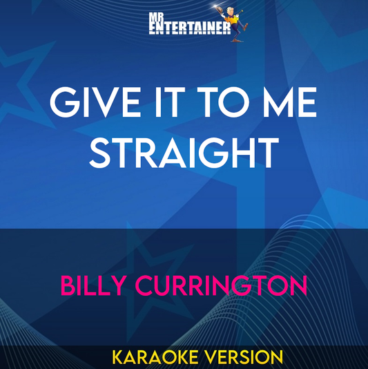 Give It To Me Straight - Billy Currington (Karaoke Version) from Mr Entertainer Karaoke