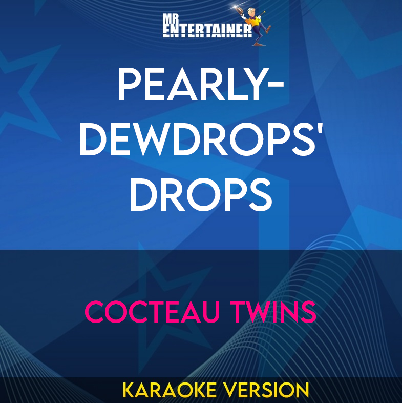 Pearly-Dewdrops' Drops - Cocteau Twins (Karaoke Version) from Mr Entertainer Karaoke