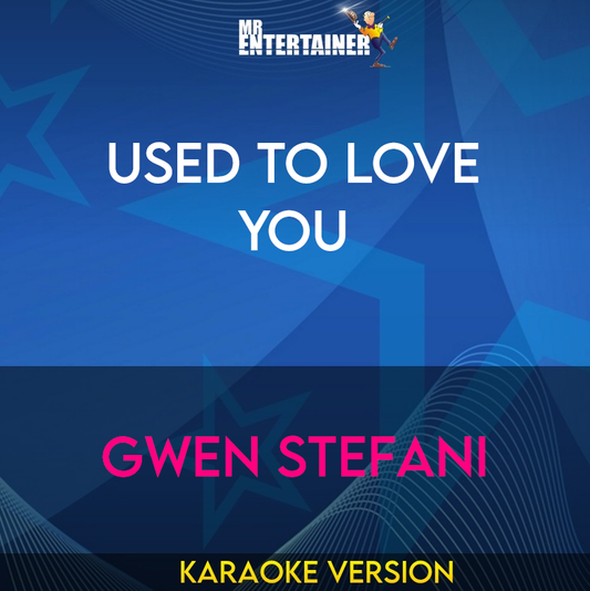 Used To Love You - Gwen Stefani (Karaoke Version) from Mr Entertainer Karaoke