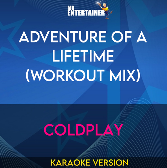 Adventure Of A Lifetime (workout mix) - Coldplay (Karaoke Version) from Mr Entertainer Karaoke