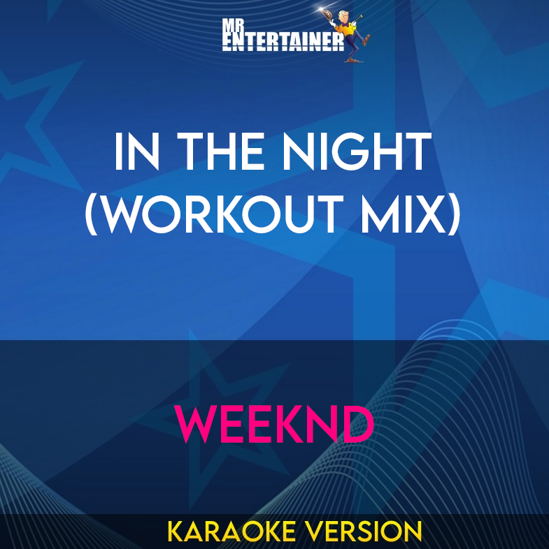 In The Night (workout mix) - Weeknd (Karaoke Version) from Mr Entertainer Karaoke