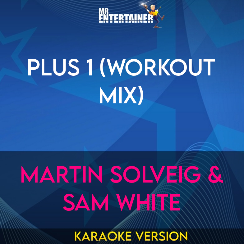 Plus 1 (workout mix) - Martin Solveig & Sam White (Karaoke Version) from Mr Entertainer Karaoke