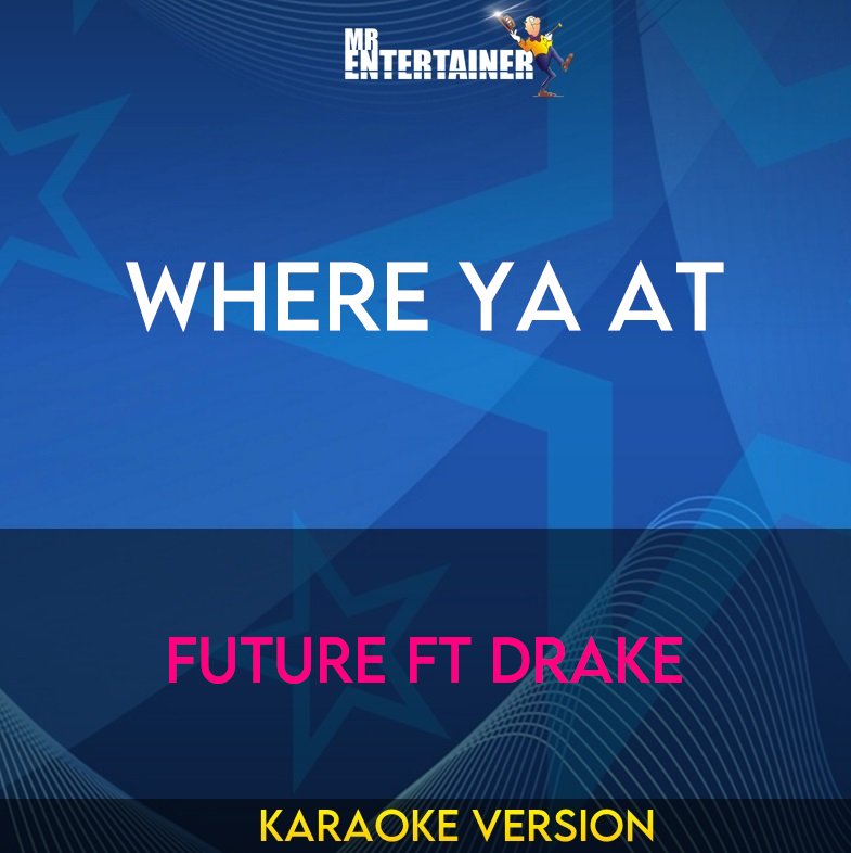 Where Ya At - Future ft Drake (Karaoke Version) from Mr Entertainer Karaoke