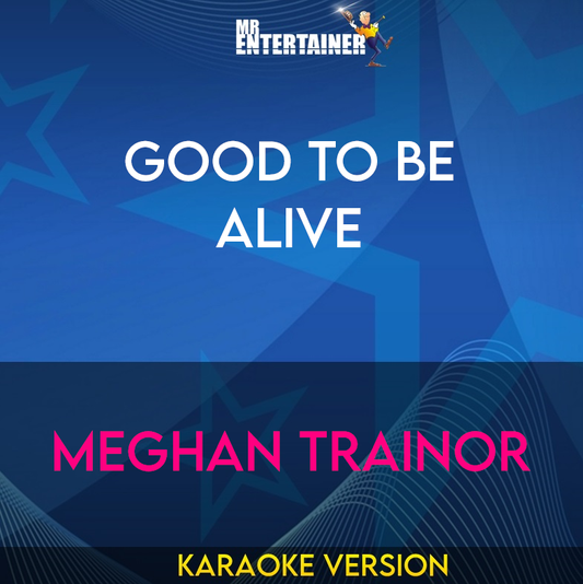 Good To Be Alive - Meghan Trainor (Karaoke Version) from Mr Entertainer Karaoke