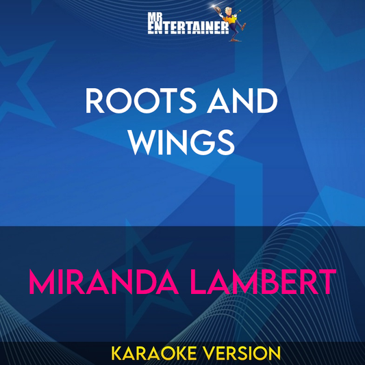 Roots And Wings - Miranda Lambert (Karaoke Version) from Mr Entertainer Karaoke