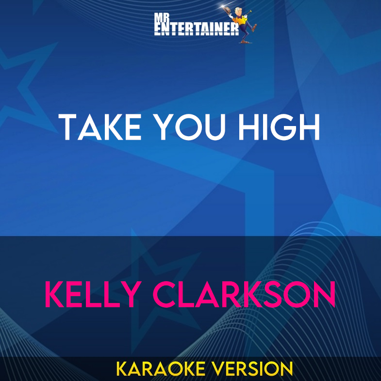 Take You High - Kelly Clarkson (Karaoke Version) from Mr Entertainer Karaoke