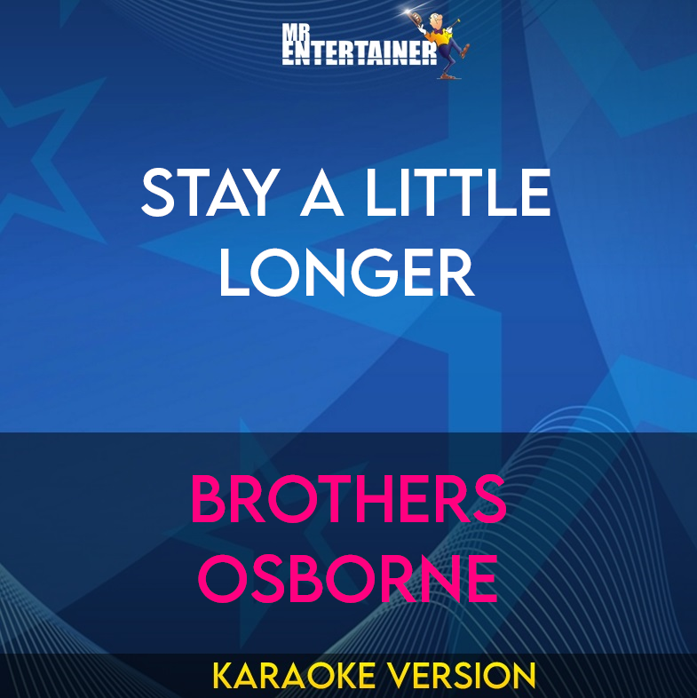 Stay A Little Longer - Brothers Osborne (Karaoke Version) from Mr Entertainer Karaoke