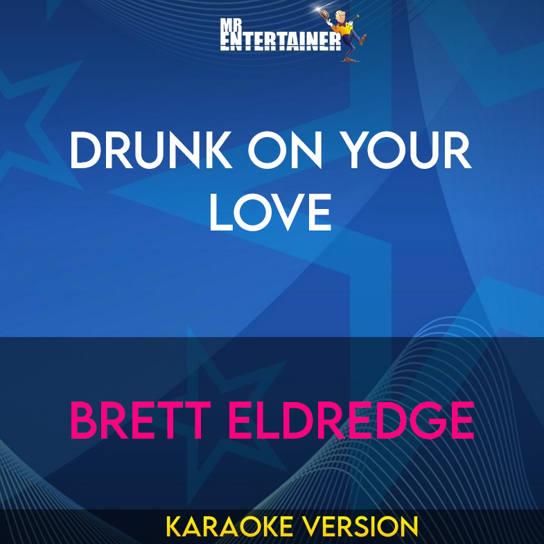 Drunk On Your Love - Brett Eldredge (Karaoke Version) from Mr Entertainer Karaoke