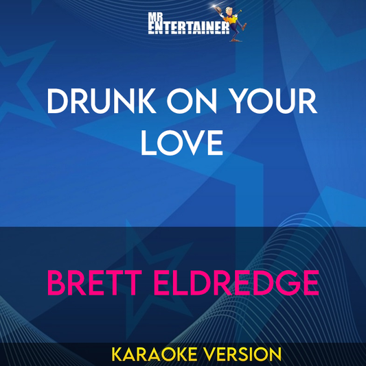 Drunk On Your Love - Brett Eldredge (Karaoke Version) from Mr Entertainer Karaoke