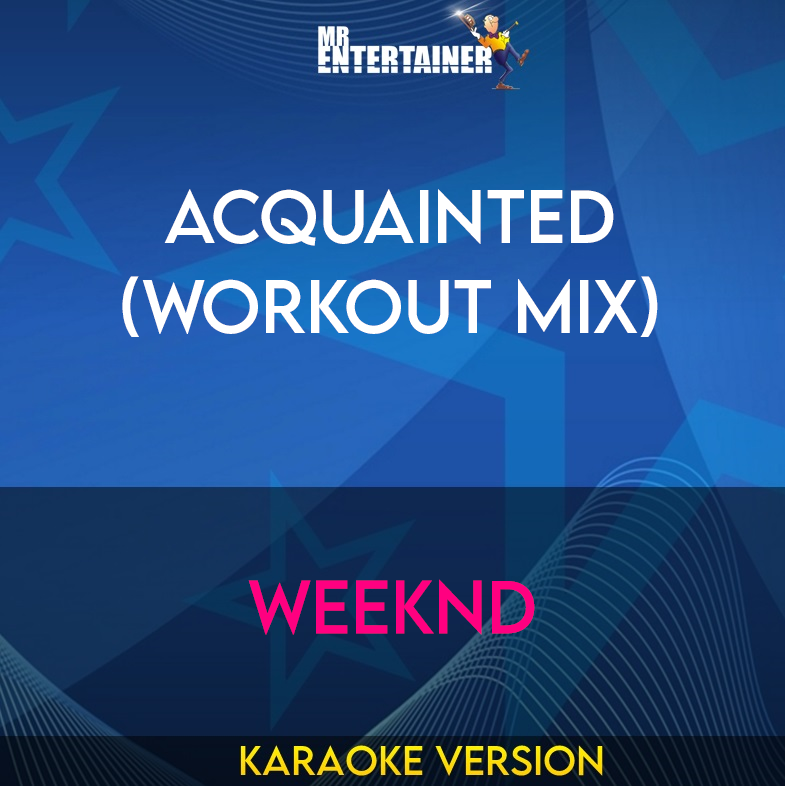 Acquainted (workout mix) - Weeknd (Karaoke Version) from Mr Entertainer Karaoke