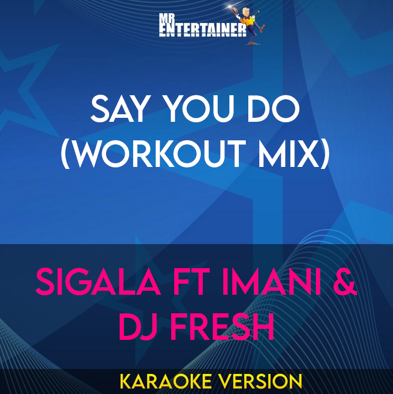 Say You Do (workout mix) - Sigala ft Imani & DJ Fresh (Karaoke Version) from Mr Entertainer Karaoke