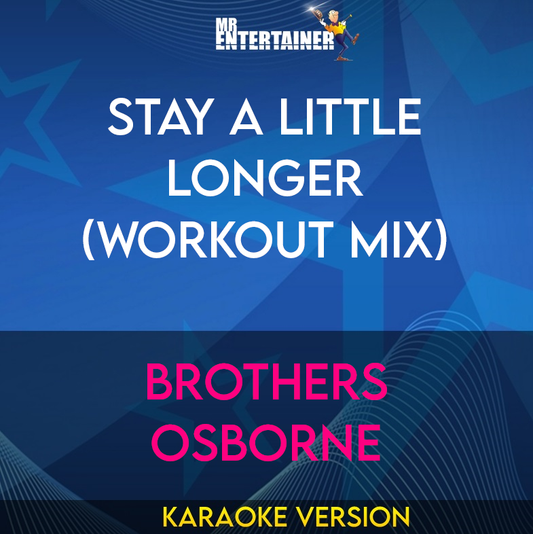 Stay A Little Longer (workout mix) - Brothers Osborne (Karaoke Version) from Mr Entertainer Karaoke