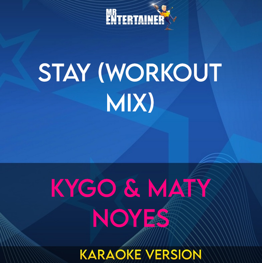 Stay (workout mix) - Kygo & Maty Noyes (Karaoke Version) from Mr Entertainer Karaoke