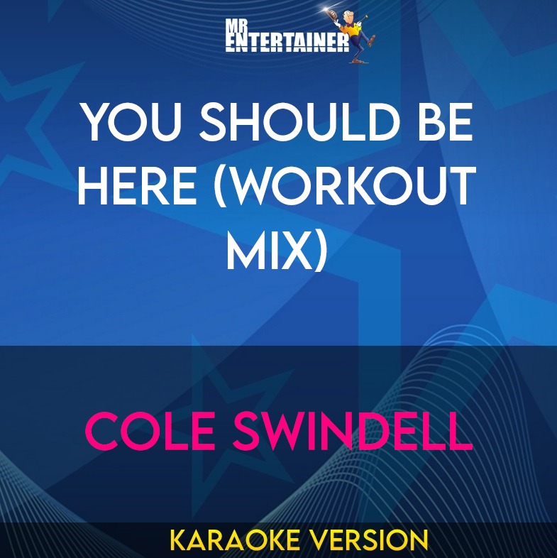 You Should Be Here (workout mix) - Cole Swindell (Karaoke Version) from Mr Entertainer Karaoke