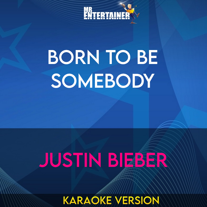 Born To Be Somebody - Justin Bieber (Karaoke Version) from Mr Entertainer Karaoke