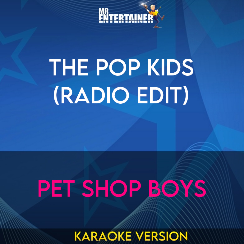 The Pop Kids (Radio Edit) - Pet Shop Boys (Karaoke Version) from Mr Entertainer Karaoke