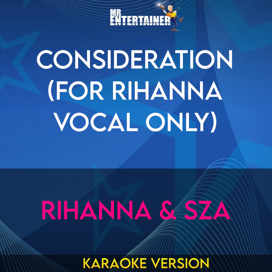 Consideration (for Rihanna vocal only) - Rihanna & SZA (Karaoke Version) from Mr Entertainer Karaoke