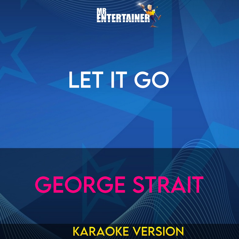 Let It Go - George Strait (Karaoke Version) from Mr Entertainer Karaoke
