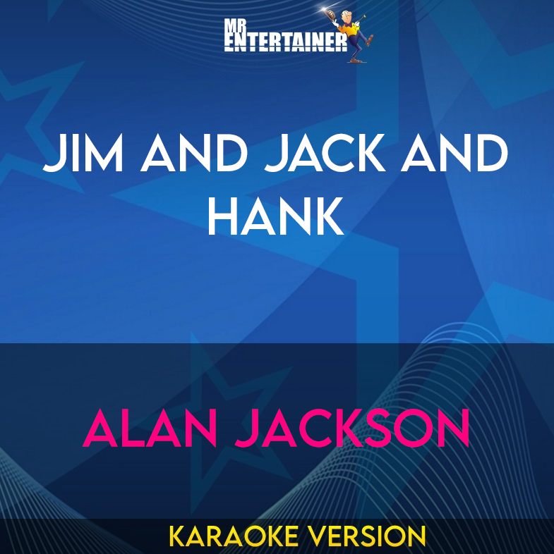 Jim And Jack And Hank - Alan Jackson (Karaoke Version) from Mr Entertainer Karaoke