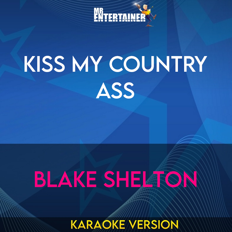 Kiss My Country Ass - Blake Shelton (Karaoke Version) from Mr Entertainer Karaoke