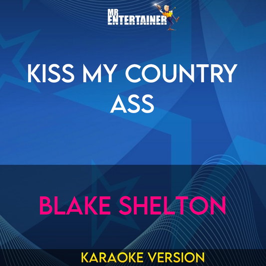 Kiss My Country Ass - Blake Shelton (Karaoke Version) from Mr Entertainer Karaoke