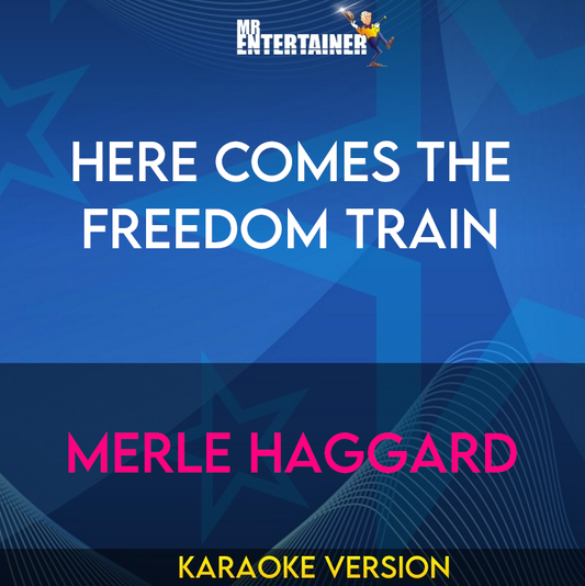 Here Comes The Freedom Train - Merle Haggard (Karaoke Version) from Mr Entertainer Karaoke