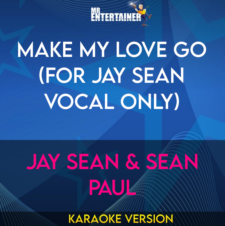 Make My Love Go (for Jay Sean vocal only) - Jay Sean & Sean Paul (Karaoke Version) from Mr Entertainer Karaoke