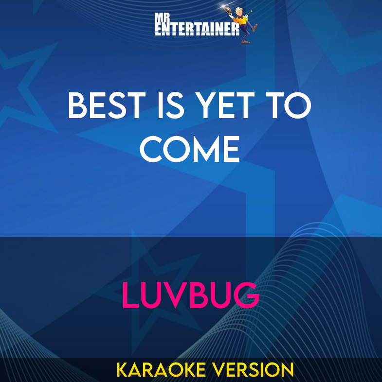 Best Is Yet To Come - LuvBug (Karaoke Version) from Mr Entertainer Karaoke