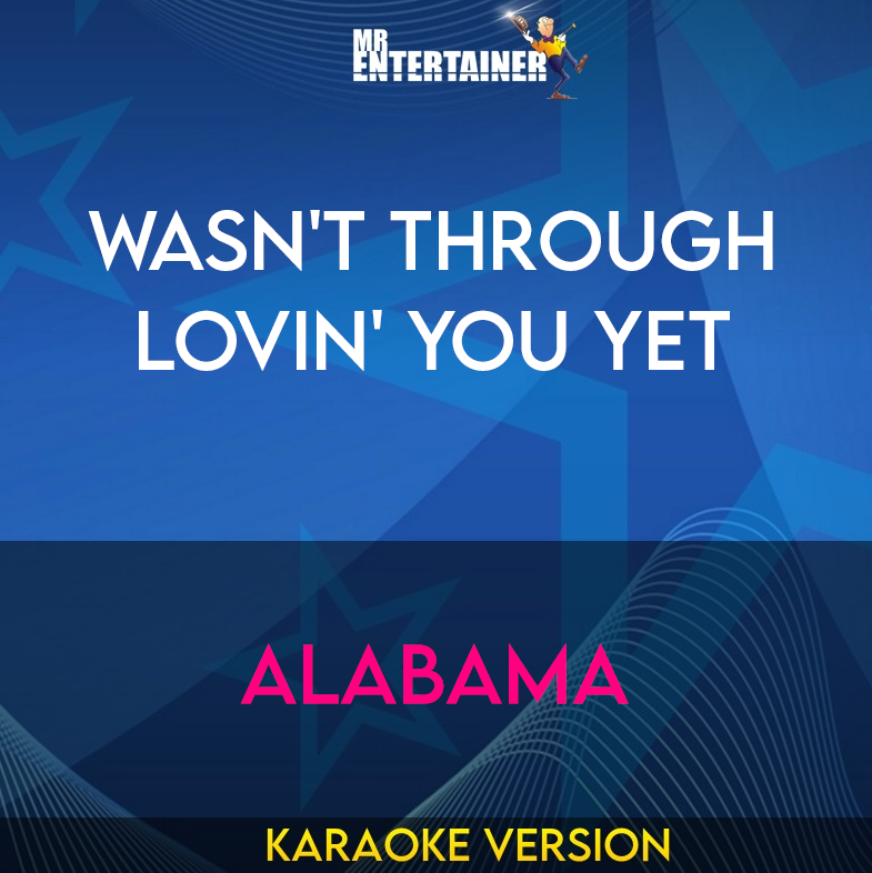 Wasn't Through Lovin' You Yet - Alabama (Karaoke Version) from Mr Entertainer Karaoke