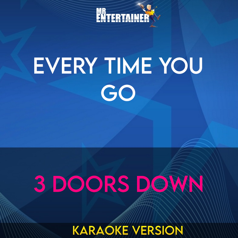 Every Time You Go - 3 Doors Down (Karaoke Version) from Mr Entertainer Karaoke