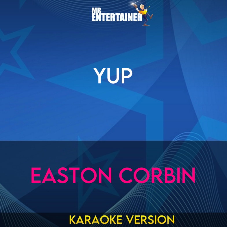 Yup - Easton Corbin (Karaoke Version) from Mr Entertainer Karaoke