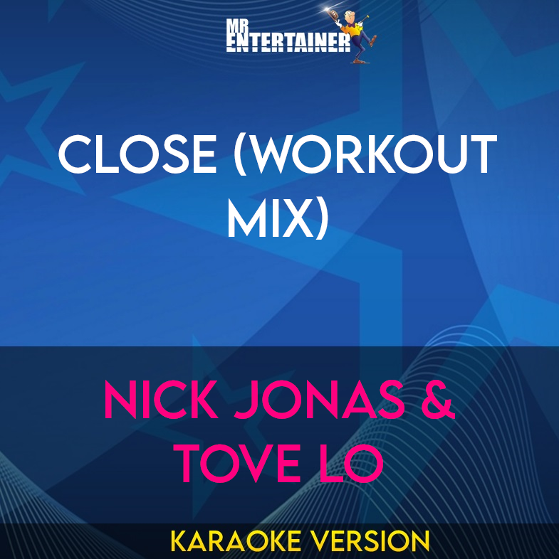 Close (workout mix) - Nick Jonas & Tove Lo (Karaoke Version) from Mr Entertainer Karaoke