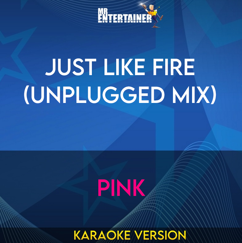 Just Like Fire (unplugged mix) - Pink (Karaoke Version) from Mr Entertainer Karaoke