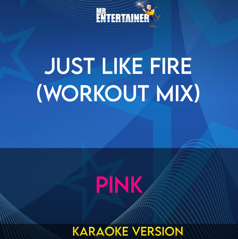 Just Like Fire (workout mix) - Pink (Karaoke Version) from Mr Entertainer Karaoke