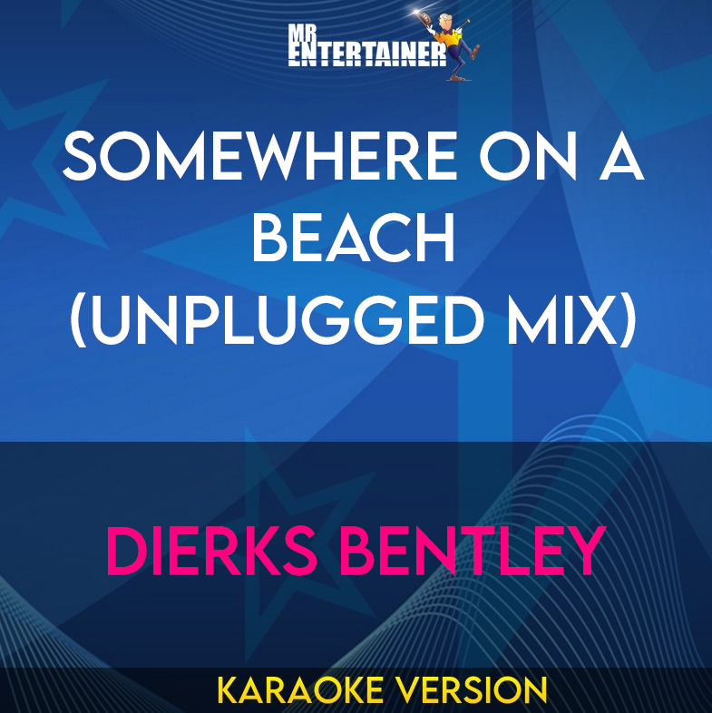 Somewhere On A Beach (unplugged mix) - Dierks Bentley (Karaoke Version) from Mr Entertainer Karaoke