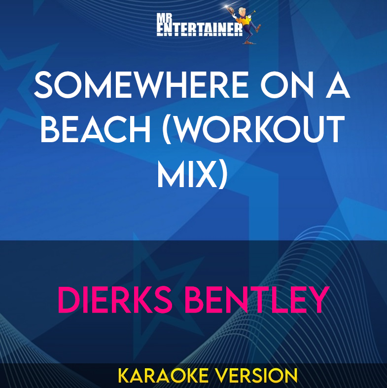 Somewhere On A Beach (workout mix) - Dierks Bentley (Karaoke Version) from Mr Entertainer Karaoke