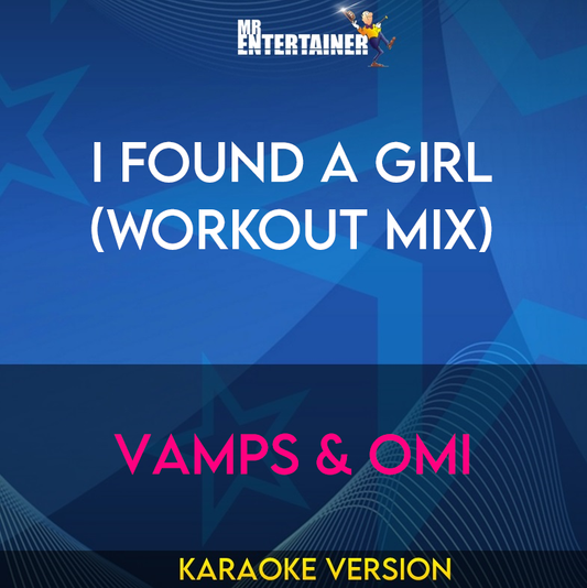 I Found A Girl (workout mix) - Vamps & Omi (Karaoke Version) from Mr Entertainer Karaoke