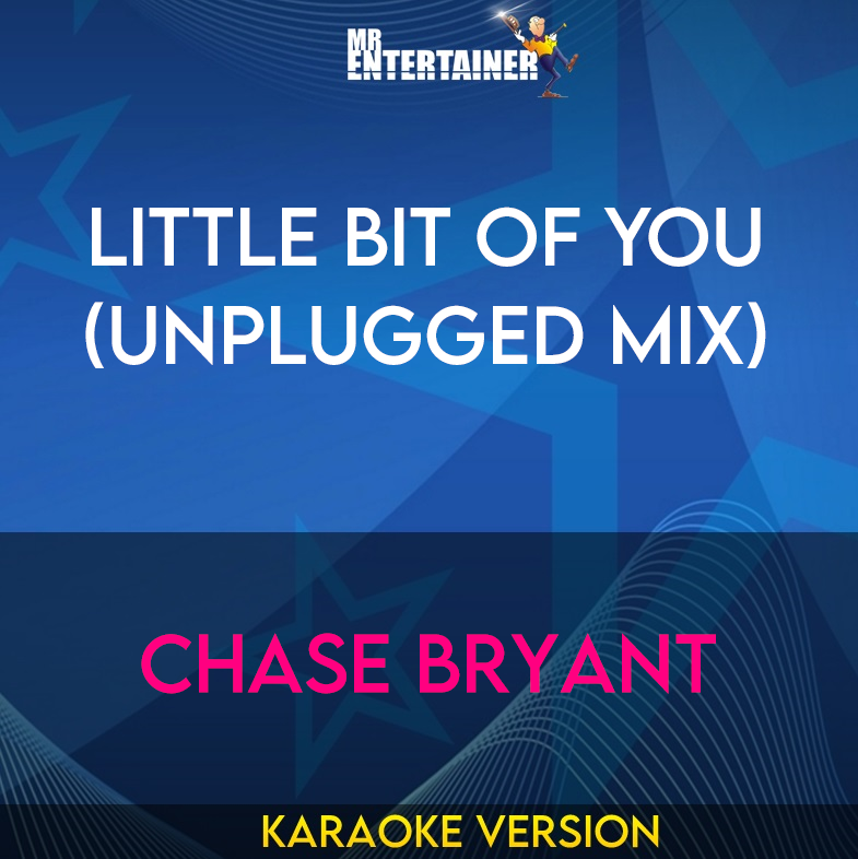 Little Bit Of You (unplugged mix) - Chase Bryant (Karaoke Version) from Mr Entertainer Karaoke