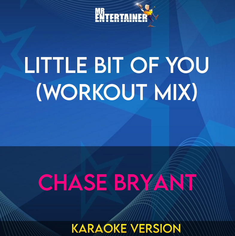 Little Bit Of You (workout mix) - Chase Bryant (Karaoke Version) from Mr Entertainer Karaoke