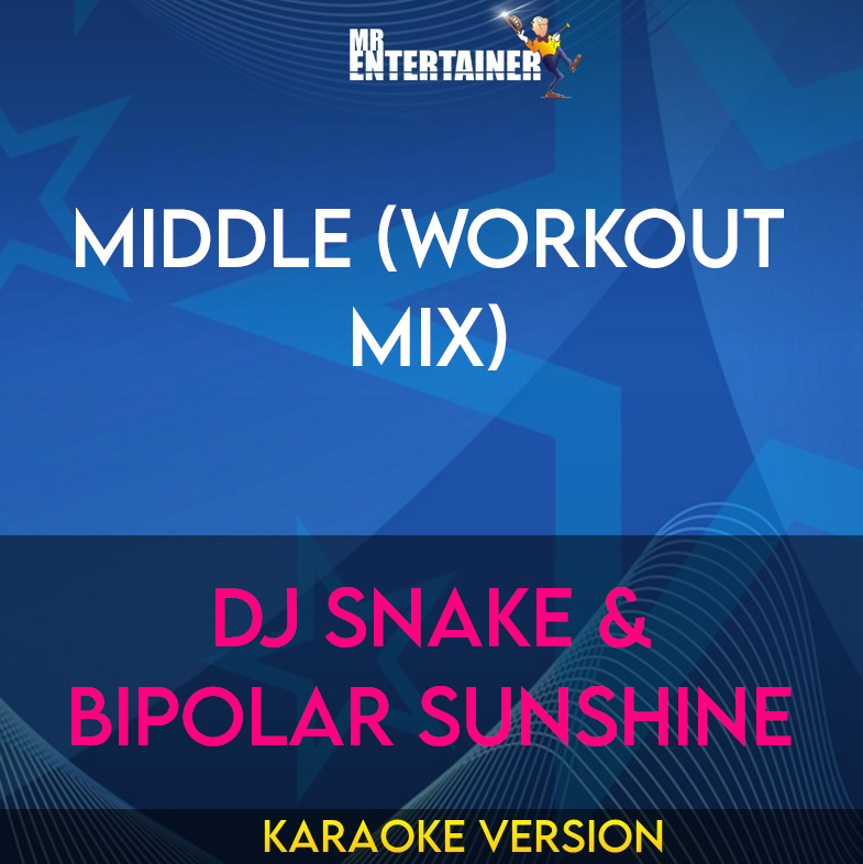 Middle (workout mix) - DJ Snake & Bipolar Sunshine (Karaoke Version) from Mr Entertainer Karaoke