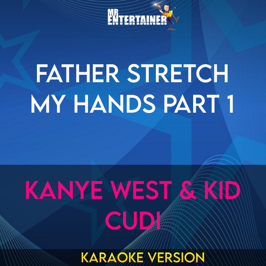 Father Stretch My Hands Part 1 - Kanye West & Kid Cudi (Karaoke Version) from Mr Entertainer Karaoke