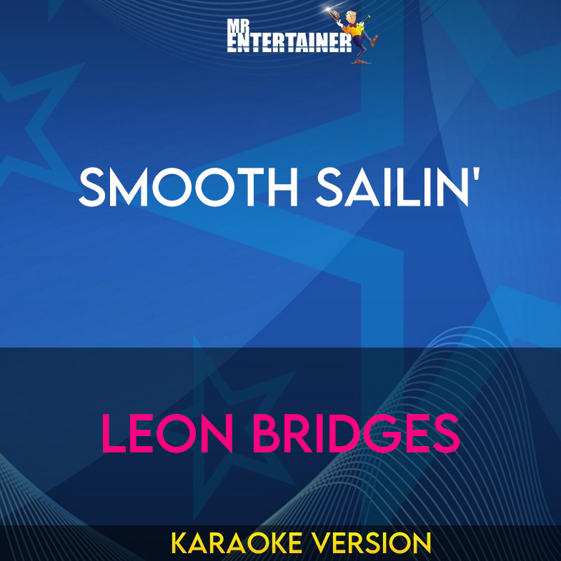 Smooth Sailin' - Leon Bridges (Karaoke Version) from Mr Entertainer Karaoke